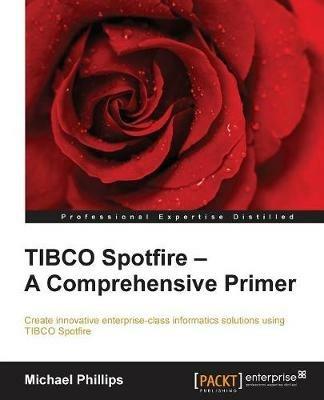 TIBCO Spotfire - A Comprehensive Primer - Michael Phillips - cover