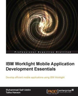 IBM Worklight Mobile Application Development Essentials - Muhammad Saif Uddin,Talha Haroon - cover