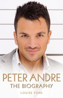 Peter Andre - The Biography - Louise Ford - cover