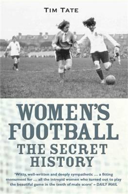 Girls With Balls: The Secret History of Women's Football - Tim Tate - cover