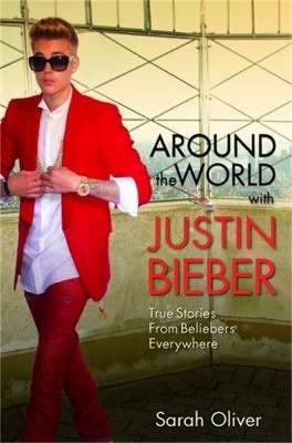 Around the World with Justin Bieber - Sarah Oliver - cover