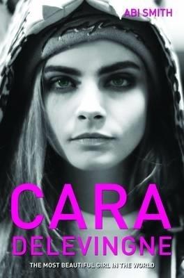 Cara Delevingne: The Most Beautiful Girl in the World - Abi Smith - cover