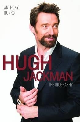 Hugh Jackman - The Biography - Anthony Bunko - cover