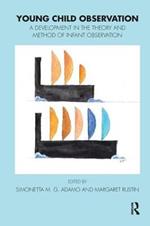 Young Child Observation: A Development in the Theory and Method of Infant Observation
