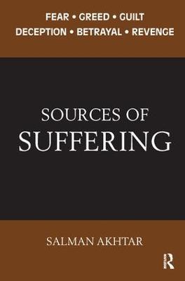 Sources of Suffering: Fear, Greed, Guilt, Deception, Betrayal, and Revenge - Salman Akhtar - cover
