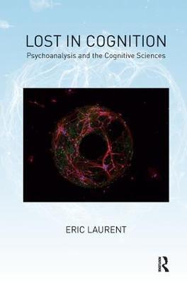 Lost in Cognition: Psychoanalysis and the Cognitive Sciences - Eric Laurent - cover
