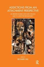 Addictions From an Attachment Perspective: Do Broken Bonds and Early Trauma Lead to Addictive Behaviours?