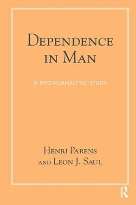 Dependence in Man: A Psychoanalytic Study - Henri Parens,Leon J. Saul - cover