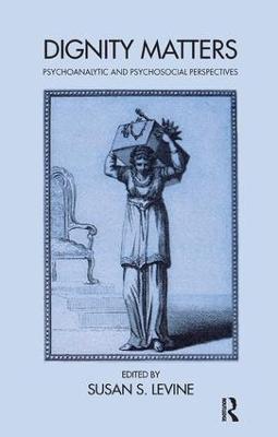 Dignity Matters: Psychoanalytic and Psychosocial Perspectives - cover