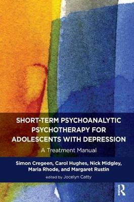 Short-term Psychoanalytic Psychotherapy for Adolescents with Depression: A Treatment Manual - Simon Cregeen,Carol Hughes,Nick Midgley - cover