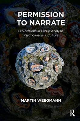 Permission to Narrate: Explorations in Group Analysis, Psychoanalysis, Culture - Martin Weegmann - cover