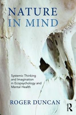 Nature in Mind: Systems Thinking and Imagination in Ecopsychology and Nature-Based Practice - Roger Duncan - cover