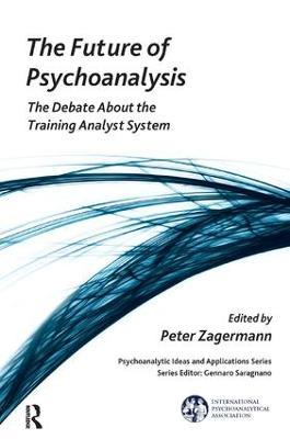 The Future of Psychoanalysis: The Debate About the Training Analyst System - cover