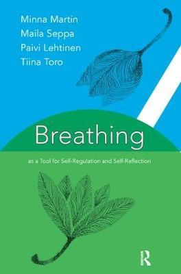 Breathing as a Tool for Self-Regulation and Self-Reflection - Paivi Lehtinen,Minna Martin,Maila Seppa - cover