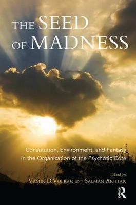 The Seed of Madness: Constitution, Environment, and Fantasy in the Organization of the Psychotic Core - cover