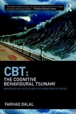 CBT: The Cognitive Behavioural Tsunami: Managerialism, Politics and the Corruptions of Science - Farhad Dalal - cover