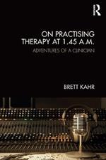 On Practising Therapy at 1.45 A.M.: Adventures of a Clinician