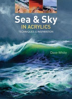 Sea & Sky in Acrylics: Techniques & Inspiration - Dave White - cover