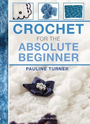 Crochet for the Absolute Beginner - Pauline Turner - cover