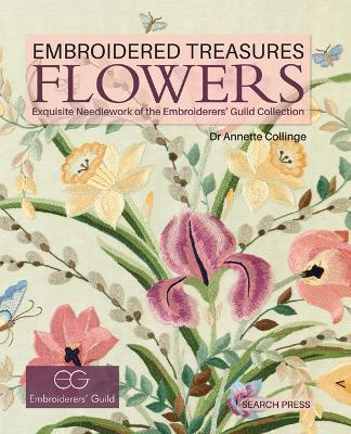 Embroidered Treasures: Flowers: Exquisite Needlework of the Embroiderers' Guild Collection - Annette Collinge - cover