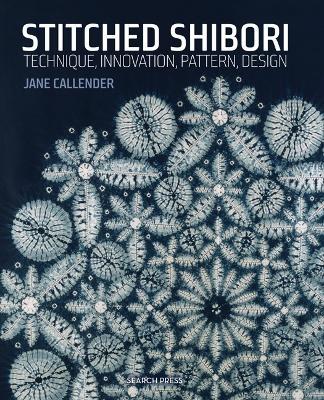 Stitched Shibori: Technique, Innovation, Pattern, Design - Jane Callender - cover
