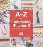 A-Z of Embroidery Stitches 2: Over 145 New Stitches to Add to Your Repertoire
