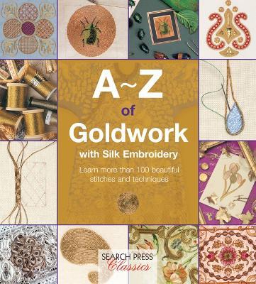 A-Z of Goldwork with Silk Embroidery: Learn More Than 100 Beautiful Stitches and Techniques - Country Bumpkin - cover