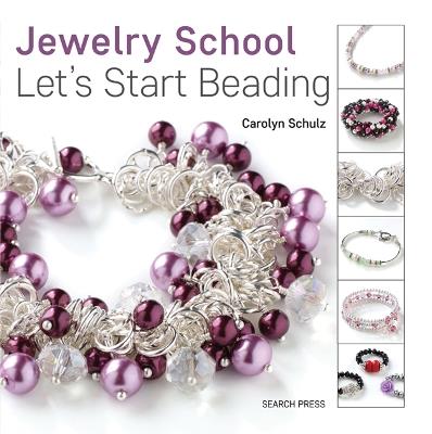 Jewelry School: Let's Start Beading - Carolyn Schulz - cover