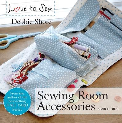 Love to Sew: Sewing Room Accessories - Debbie Shore - cover