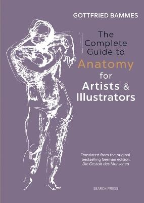 The Complete Guide to Anatomy for Artists & Illustrators - Gottfried Bammes - cover