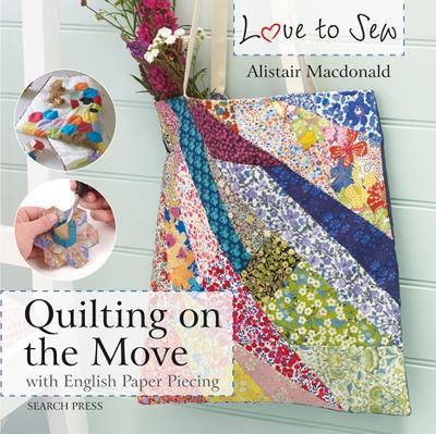 Love to Sew: Quilting On The Move: With English Paper Piecing - Alistair Macdonald - cover
