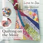 Love to Sew: Quilting On The Move: With English Paper Piecing