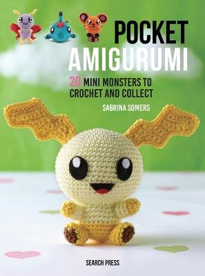 Pocket Amigurumi: 20 Mini Monsters to Crochet and Collect - Sabrina Somers - cover