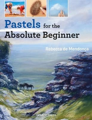 Pastels for the Absolute Beginner - Rebecca de Mendonça - cover