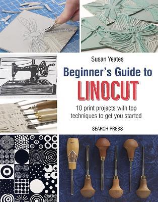 Beginner's Guide to Linocut: 10 Print Projects with Top Techniques to Get You Started - Susan Yeates - cover