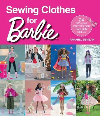 Sewing Clothes for Barbie: 24 stylish outfits for fashion dolls - Annabel Benilan - cover