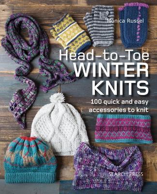 Head-to-Toe Winter Knits: 100 Quick and Easy Accessories to Knit - Monica Russel - cover