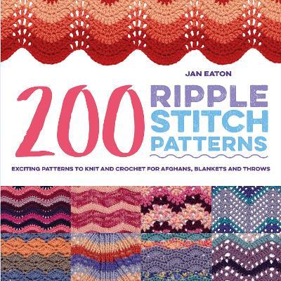 200 Ripple Stitch Patterns: Exciting Patterns to Knit and Crochet for Afghans, Blankets and Throws - Jan Eaton - cover
