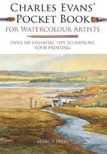 Charles Evans' Pocket Book for Watercolour Artists: Over 100 Essential Tips to Improve Your Painting