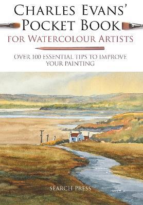 Charles Evans' Pocket Book for Watercolour Artists: Over 100 Essential Tips to Improve Your Painting - Charles Evans - cover