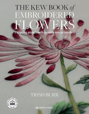 The Kew Book of Embroidered Flowers (Folder edition): 11 Inspiring Projects with Reusable Iron-on Transfers - Trish Burr - cover