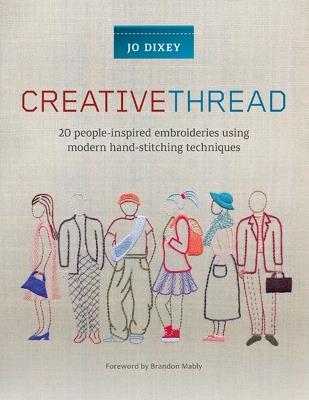Creative Thread: 20 People-Inspired Embroideries Using Modern Hand-Stitching Techniques - Jo Dixey - cover