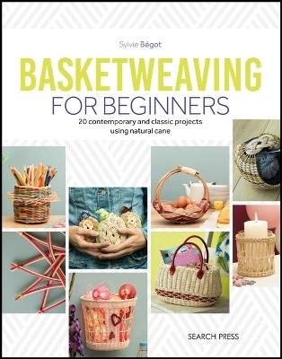 Basketweaving for Beginners: 20 Contemporary and Classic Basketweaving Projects Using Natural Cane - Sylvie Begot - cover