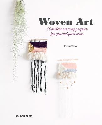 Woven Art: 15 Modern Weaving Projects for You and Your Home - Elena Vilar - cover