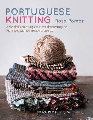 Portuguese Knitting: A Historical & Practical Guide to Traditional Portuguese Techniques, with 20 Inspirational Projects - Rosa Pomar - cover