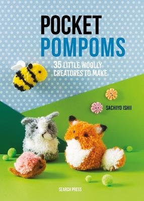 Pocket Pompoms: 34 Little Woolly Creatures to Make - Sachiyo Ishii - cover