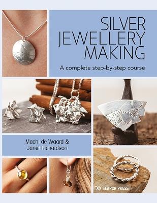 Silver Jewellery Making: A Complete Step-by-Step Course - Machi de Waard,Janet Richardson - cover