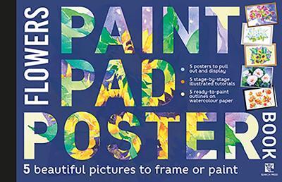 Paint Pad Poster Book: Flowers: 5 Beautiful Pictures to Frame or Paint - Various - cover