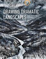 The Innovative Artist: Drawing Dramatic Landscapes: New Ideas and Innovative Techniques Using Mixed Media