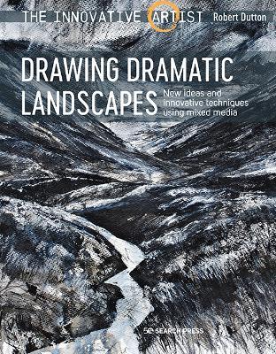 The Innovative Artist: Drawing Dramatic Landscapes: New Ideas and Innovative Techniques Using Mixed Media - Robert Dutton - cover